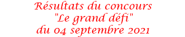 Résultats du concours "Le grand défi" du 04 septembre 2021