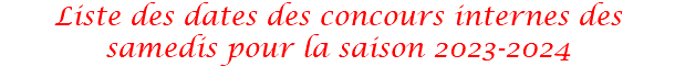 Liste des dates des concours internes des samedis pour la saison 2023-2024