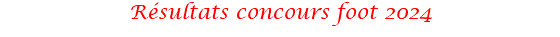 Résultats concours foot 2024